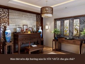 Bàn thờ nên đặt hướng nào